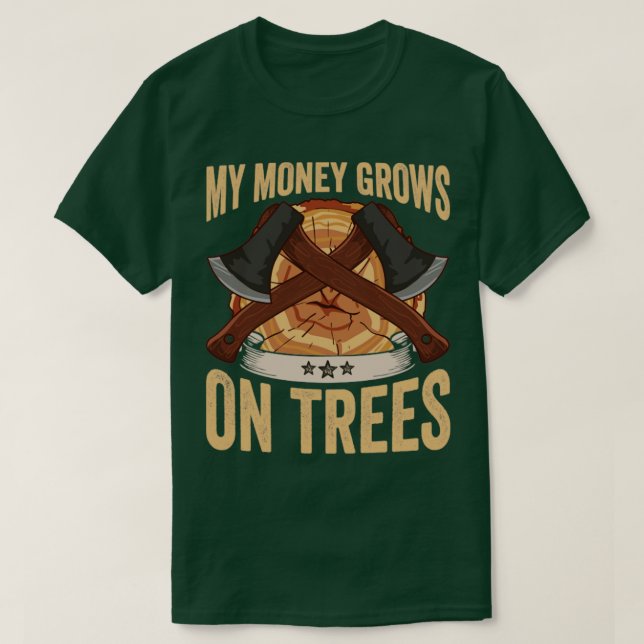 Logger My Money Grows On Trees Papa Lumberjack T-Shirt (Design Front)
