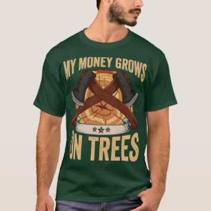 Logger My Money Grows On Trees Papa Lumberjack T-Shirt
