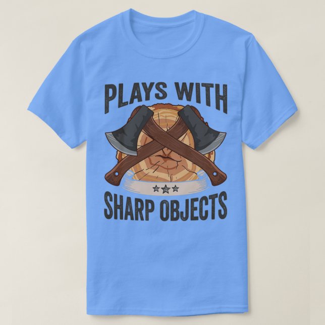 Logger Plays With Sharp Objects Axe Lumberjack T-Shirt (Design Front)