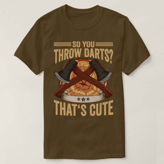 Logger So You Throw Darts Thats Cute Ax Lumberjac T-Shirt (Design Front)