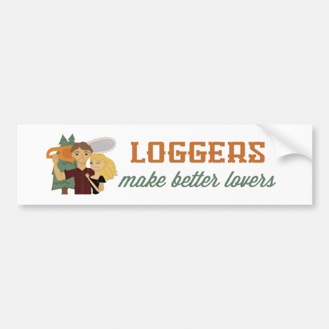 Loggers Make Better Lovers Bumper Sticker (Front)