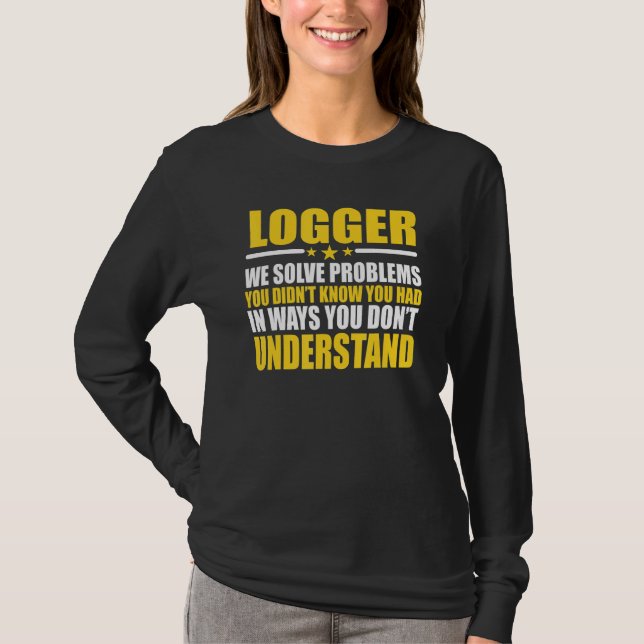 Loggers We Solve Problems T-Shirt (Front)