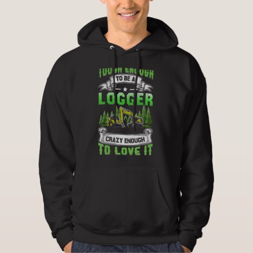 Logging Tough To Be A Logger Skidder Drivers Woodw Hoodie