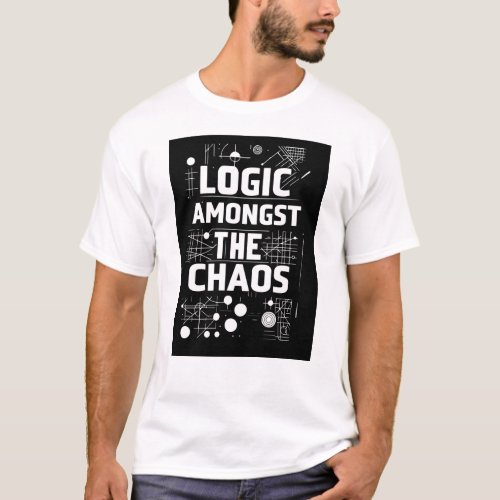 Logic Amongst the Chaos T_Shirt
