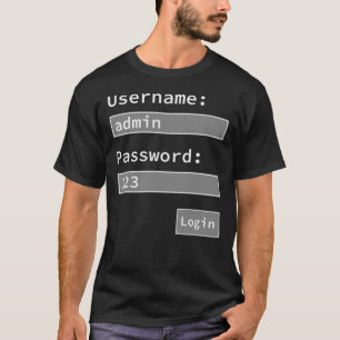 Login Form, Username Admin Password 123, Software T-Shirt