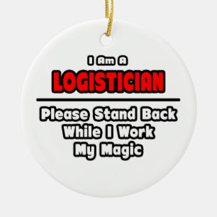 Logistician ... Work My Magic Ceramic Ornament