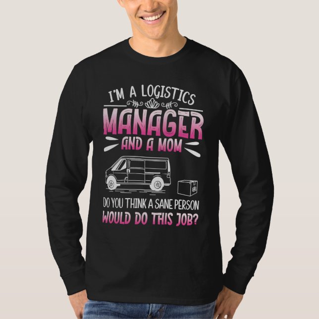 Logistics Humor For Logistician Logistics Manager  T-Shirt (Front)