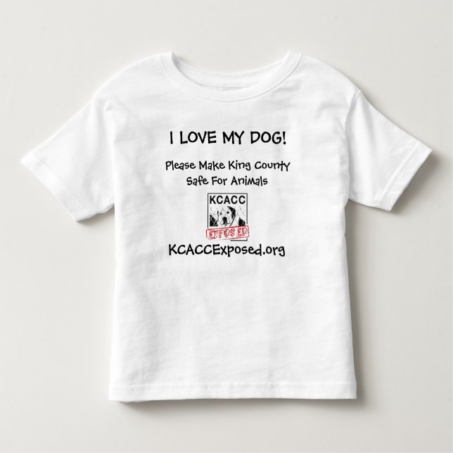 logo, I LOVE MY DOG!, KCACCExposed.org, Please ... Toddler T-shirt (Front)