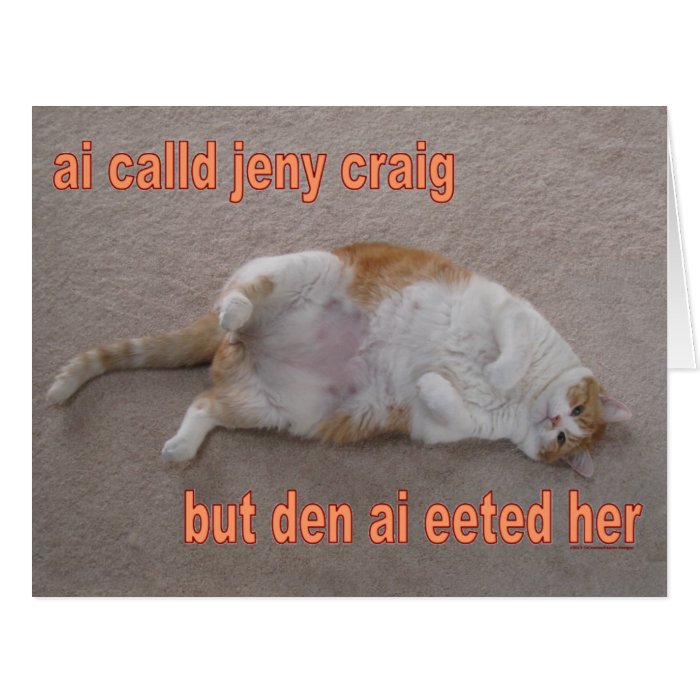 LOL CAT ai calld jeny craig but den ai eeted her Greeting Card