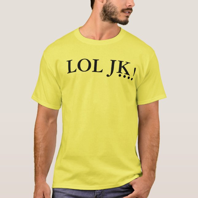 LOL JK ... ! T-Shirt (Front)