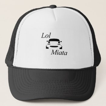 Lol Miata Trucker Hat by No_Traction_Designs at Zazzle