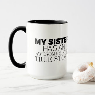 Lol My Sister Has an Awesome Sister True Story Mug