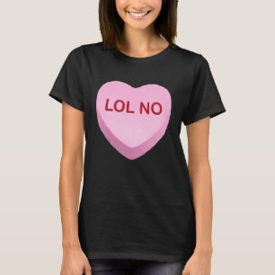 LOL No   Anti Valentines Day Candy Heart T-Shirt