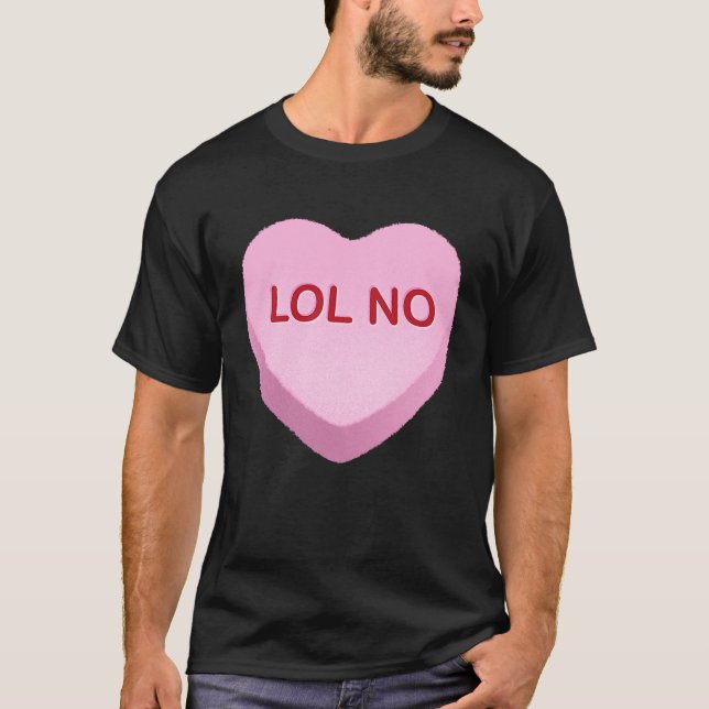 LOL No   Anti Valentines Day Candy Heart T-Shirt (Front)