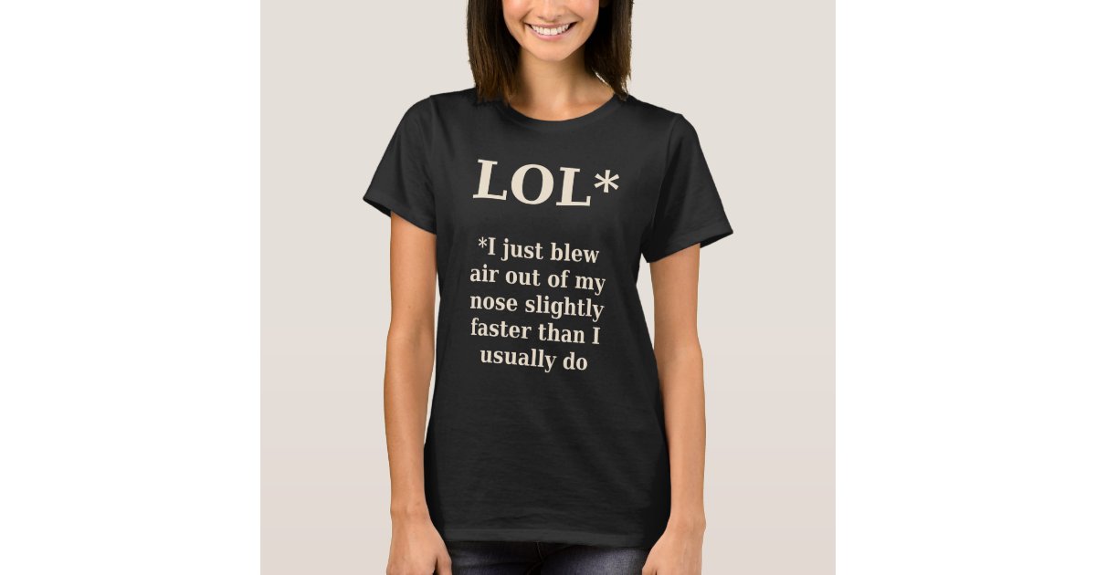 LOL* Real meaning of lol, funny satire T-Shirt