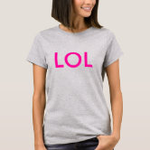 LOL* Real meaning of lol, funny satire T-Shirt