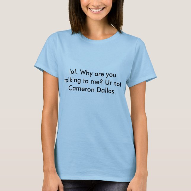 Lol Ur not Cameron Dallas T-Shirt (Front)