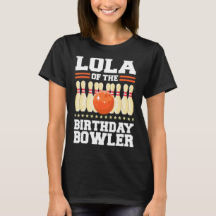 Lola Of The Birthday Bowler Bday Bowling Party Cel T-Shirt