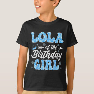 Lola Of The Birthday Girl Snowflakes Winter Christ T-Shirt