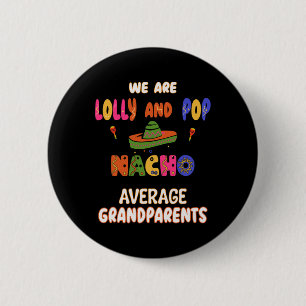 Lolly And Pop Grandparents Cinco De Mayo Nacho Ave Button