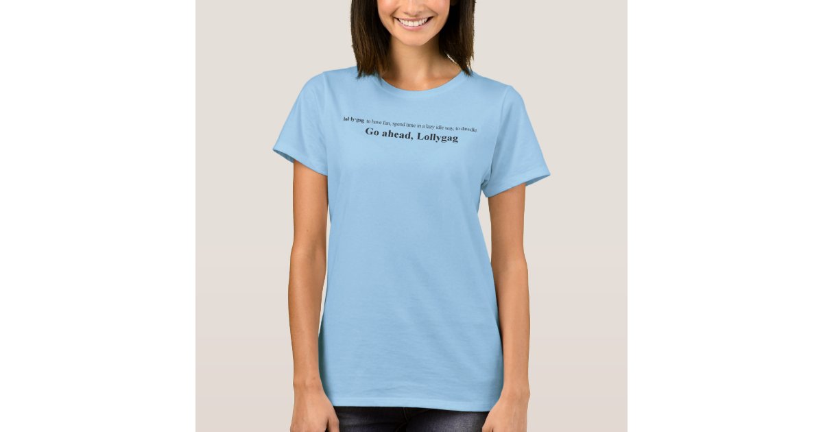 Lollygag definition t-shirt | Zazzle