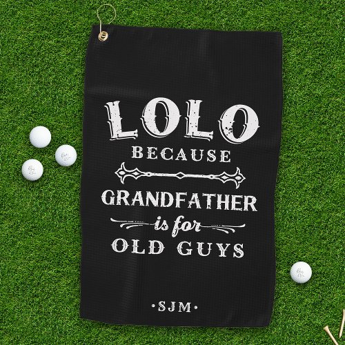 Lolo  Grandfather is For Old Guys Golf Towel