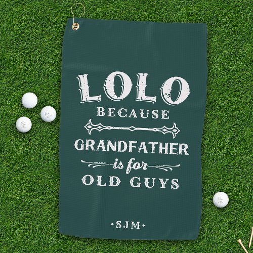 Lolo  Grandfather is For Old Guys Golf Towel