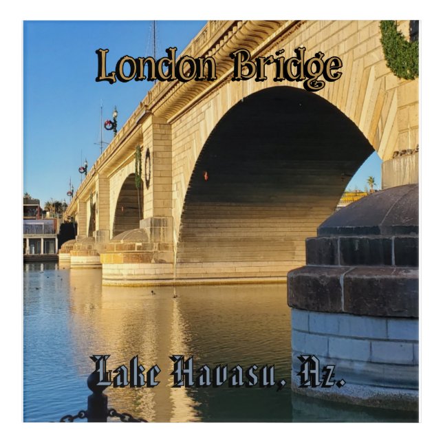 London Bridge Lake Havasu, Az. Acrylic Print (Front)