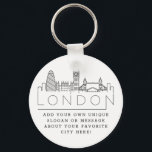 London Stylized Skyline | Custom Slogan Keychain<br><div class="desc">A unique key chain representing the beautiful city of London.  
This keychain features a stylized illustration of the city's unique skyline with its name underneath.
Underneath the city name is a spot for your unique slogan or statement about your favorite city.</div>