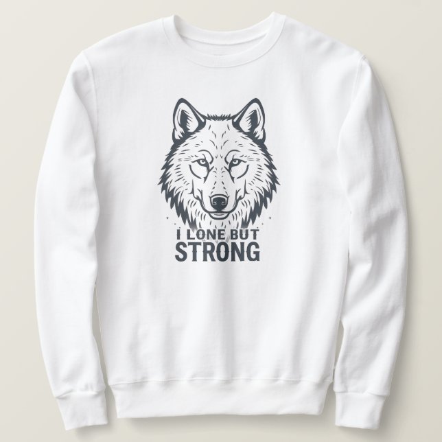 "Lone But Strong" Inspirational Wolf Sweatshirt (Design Front)
