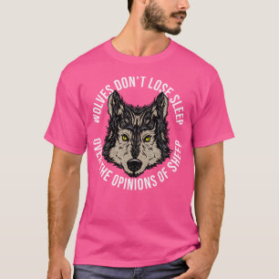 Lone Wolves Don'T Lose Sleep Over The Opinion Of S T-Shirt