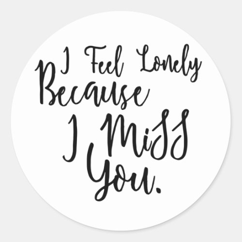 Lonely i miss you quote saying classic round sticker