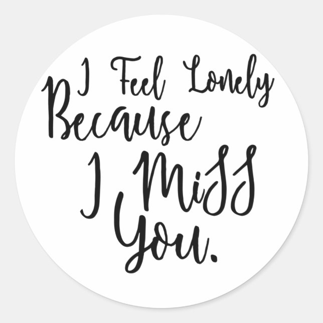 Lonely i miss you quote saying classic round sticker (Front)