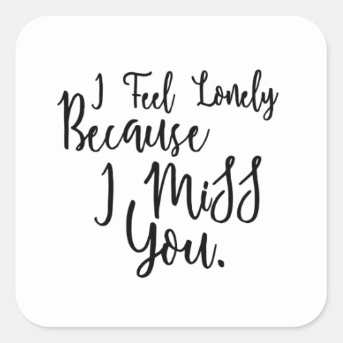 Lonely i miss you quote saying square sticker