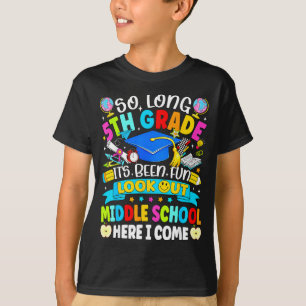 Long 5th grade been fun look out middle school T-Shirt