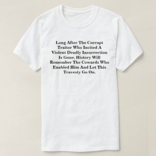 Long After The Corrupt Traitor Is Gone............ T-Shirt
