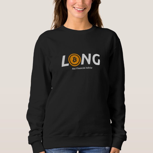 Long Bitcoin Not Financial Advice Crypto Currency  Sweatshirt (Front)