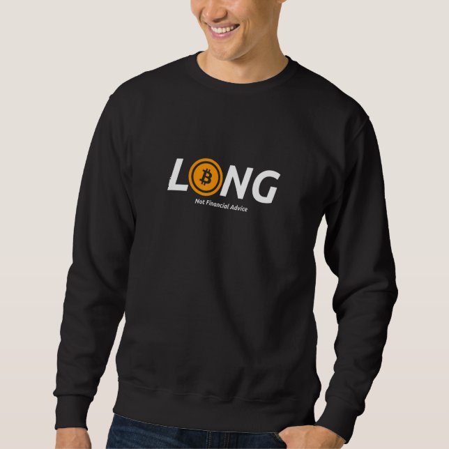 Long Bitcoin Not Financial Advice Crypto Currency  Sweatshirt (Front)