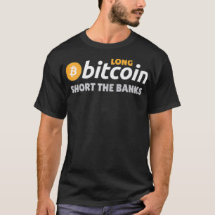 Long Bitcoin Short The Banks Cryptocurrency Crypto T-Shirt