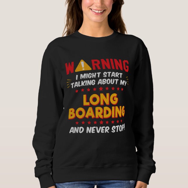 Long Boarding Longboard Longboarder Joke Graphic Sweatshirt (Front)
