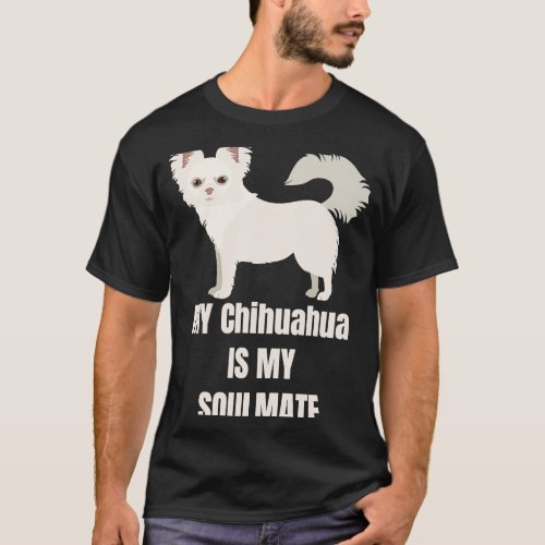 Long Hair Chihuahua My dog is my soulmate T_Shirt