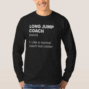 Long Jump Coach Definition  Track and Field Humor  T-Shirt
