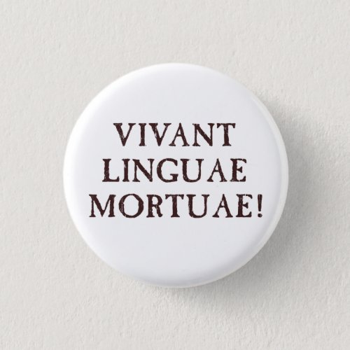 Long Live Dead Languages _ Latin Pinback Button