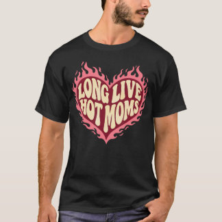 Long Live Hot Moms Funny Retro Mom Humor T-Shirt