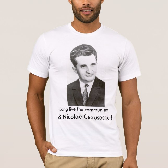 Long Live the Communism and Nicolae Ceausescu! T-Shirt (Front)