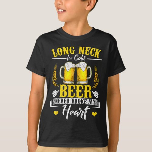Long Neck Ice Cold Beer Never Broke My Heart T_Shirt