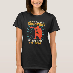 Long Range Shooting Is Like Golf Sports Shooter 2 T-Shirt