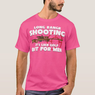 Long Range Shooting It'S Like Golf But For Men Gun T-Shirt