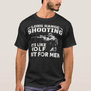 Long Range Shooting Its Like Golf But For Men T-Shirt