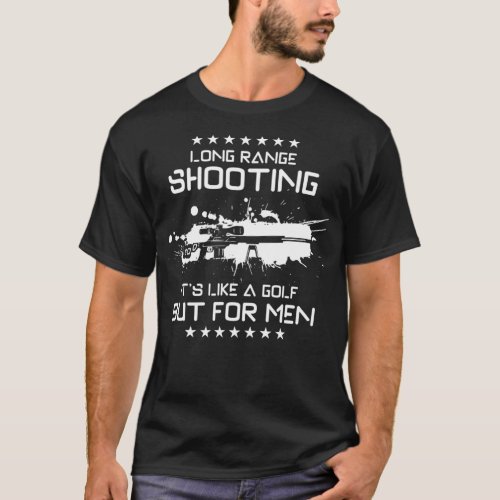 Long Range Shooting Its Like Golf But For Men  T_Shirt